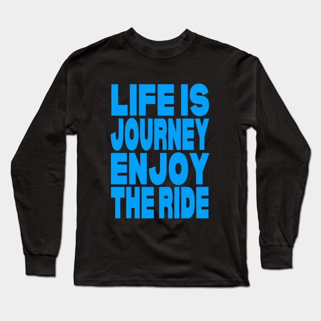 Life is journey enjoy the ride Long Sleeve T-Shirt by Evergreen Tee